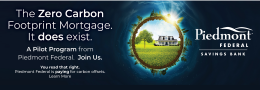 The Zero Carbon Footprint Mortgage. It Does exist.
A pilot program from Piedmont Federal.
Join us.
