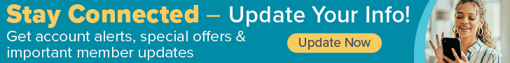 Stay Connected - Update Your Info! Get account alerts, special offers & important member updates Update Now