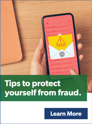 Tips to protect yourself from fraud.
Learn More