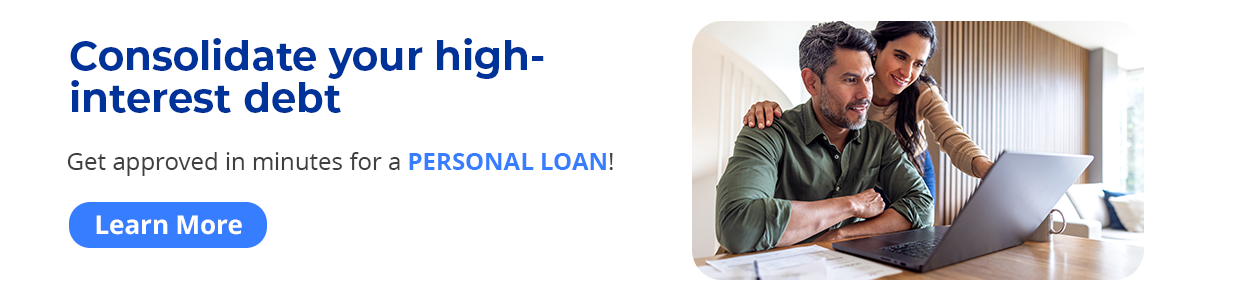 Consolidate your high-interest debt. Get approved in minutes for a personal loan! Learn more.