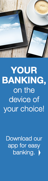 Your Banking on the device of your choice!
Download our app for easy banking