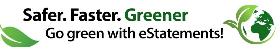 Safer. Faster. Greener. Go green with e-statements.