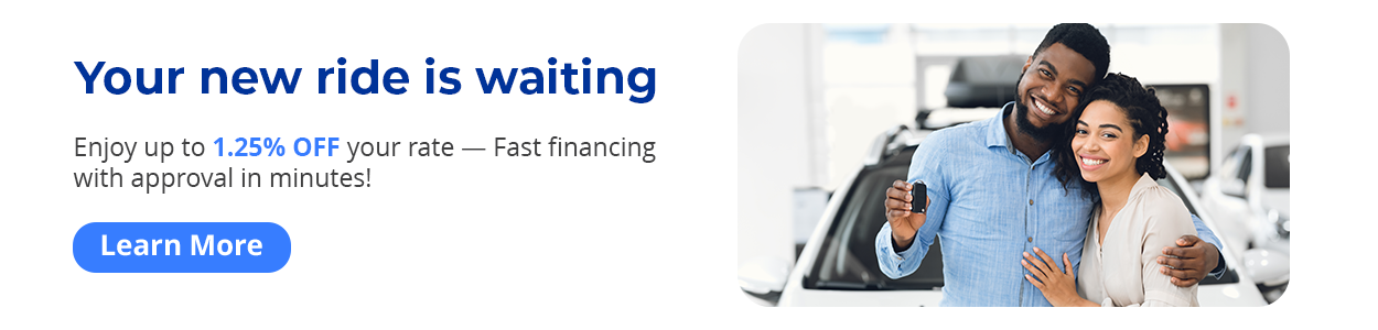 Your new ride is waiting.

Enjoy up to 1.25% OFF your rate - Fast financing with approval in minutes! Learn more.