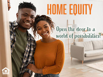 Home Equity: Open the door to a world of possibilities!