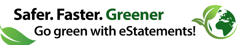 Safer. Faster. Greener. Go green with e-statements!
