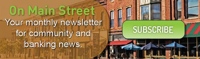 On Main Street: your monthly newsletter for community and and banking news. Click here to subscribe.