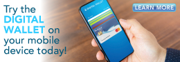 Try the DIGITAL WALLET on your mobile device today!
Learn More