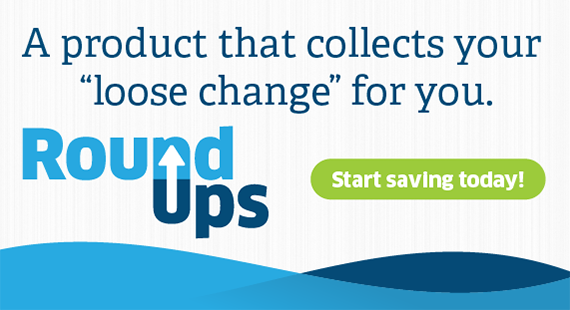 A product that collects your "loose change" for you. 
RoundUps.
Start saving today!