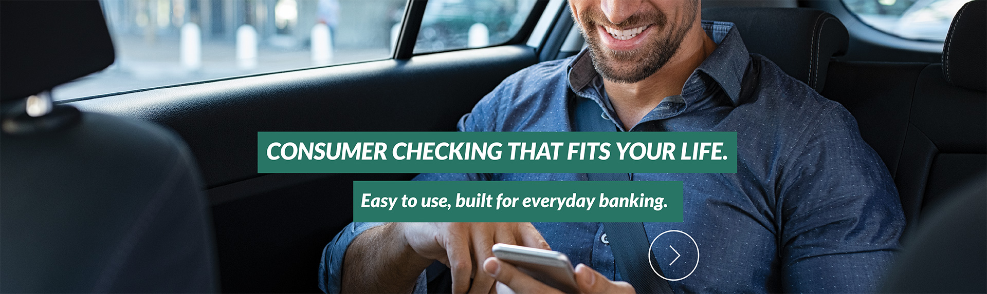Consumer Checking that fits your life.
Easy to use, built for everyday banking.