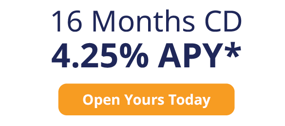 16 Months CD
4.25% APY*
Open Yours Today