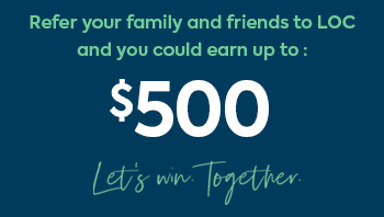 refer your family or friends to LOC and you could earn up to $500