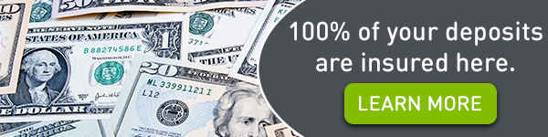 100% of your deposits are insured here. Learn more.
