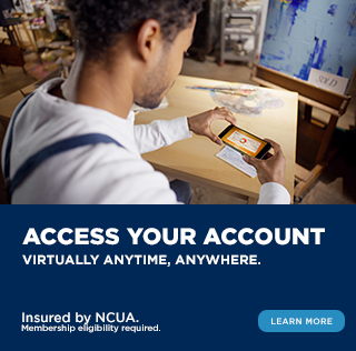 Access your account virtually anytime, anywhere. Learn more. Insured by NCUA. Membership eligibility required.