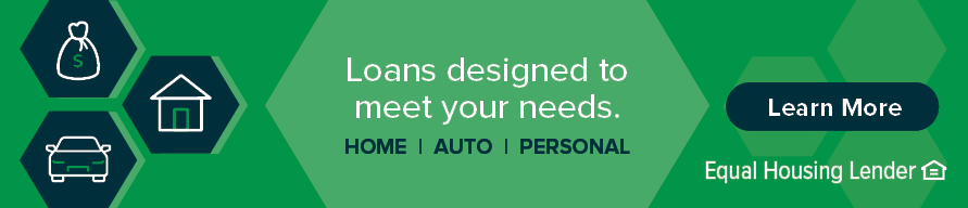Loans designed to meet your needs.
Home | Auto | Personal
Learn more
Equal Housing Lender