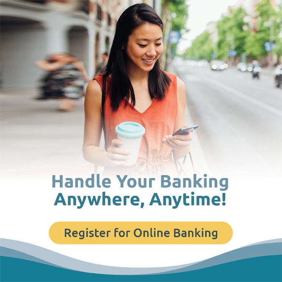 Handle Your Banking Anywhere, Anytime!

Register for Online Banking.