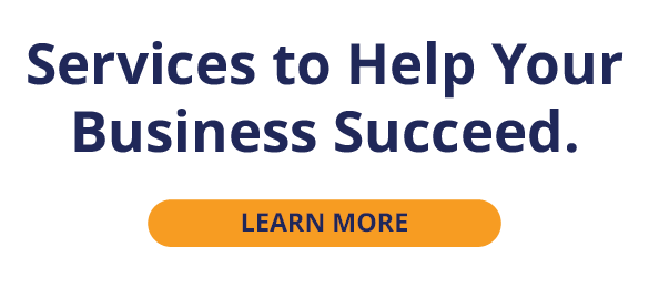 Services to Help Your
Business Succeed.
LEARN MORE