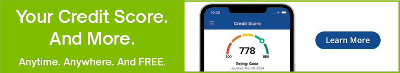 Your credit score. And more.
Anytime. Anywhere. And FREE.
Learn More