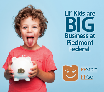 Lil Kids are BIG business at Piedmont Federal.
PF Start
PT GO