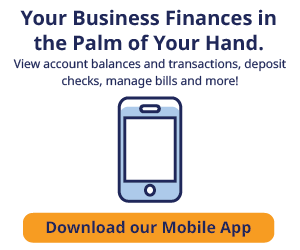 Your Business Finances in
the Palm of Your Hand.
View account balances and transactions, deposit
checks, manage bills and more!
Download our Mobile App