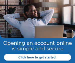 Opening an account online is simple and secure.
Click here to get started.