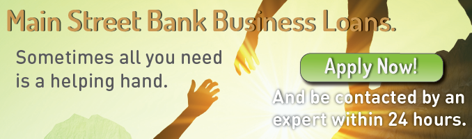 Main Street Bank Business Loans. Your business can reach new heights. Sometimes all you need is a helping hand. Apply now and be contacted by an expert within 24 hours.