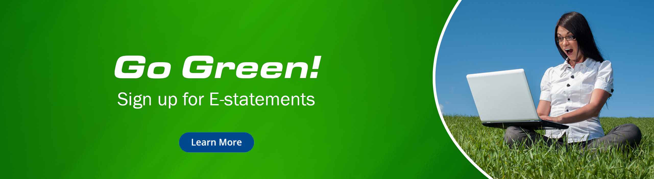 Go green!
Sign up for e-statements
Learn More