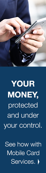 YOUR MONEY, protected and under your control.
See how with Mobile Card Services.