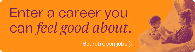 Enter a career you can feel good about. Search open jobs.