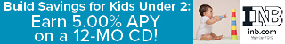 Build Savings for Kids Under 2: Earn 5.00% APY on a 12-MO CD! $500 Minimum deposit. Learn more here. INB. inb.com.