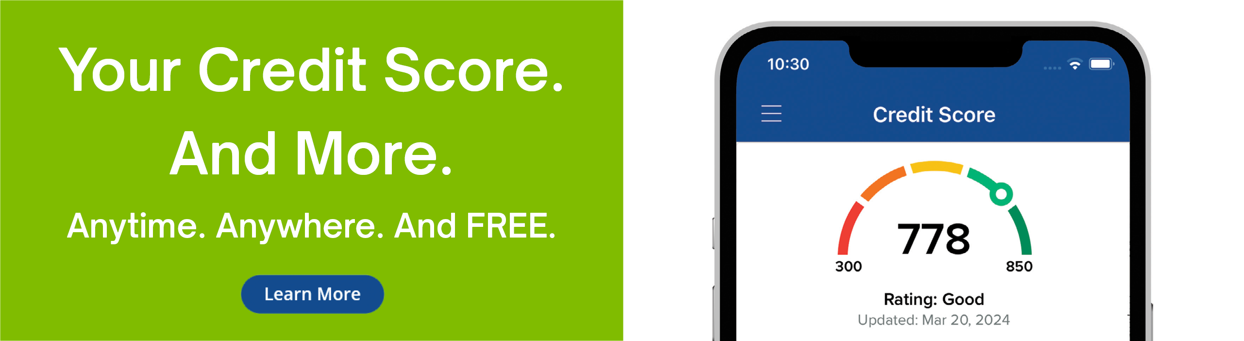 Your credit score. And more.
Anytime. Anywhere. And FREE.
Learn More