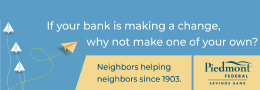 If your bank is making a change, why not make one of your own?
Neighbors helping neighbors since 1903.