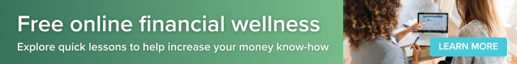 Free online financial wellness. Explore quick lessons to help increase your money know-how
Learn more