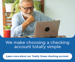 We make choosing a checking account totally simple.
Learn more about our Totally Green checking account.