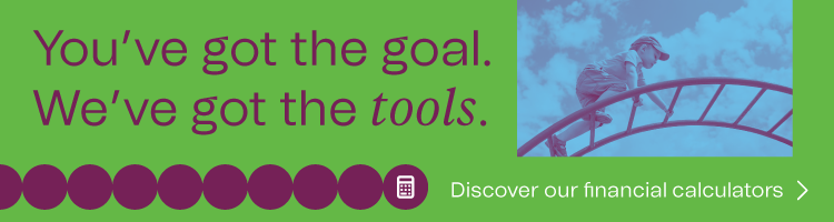 You've got the goal. We've got the tools. Discover our financial calculators.