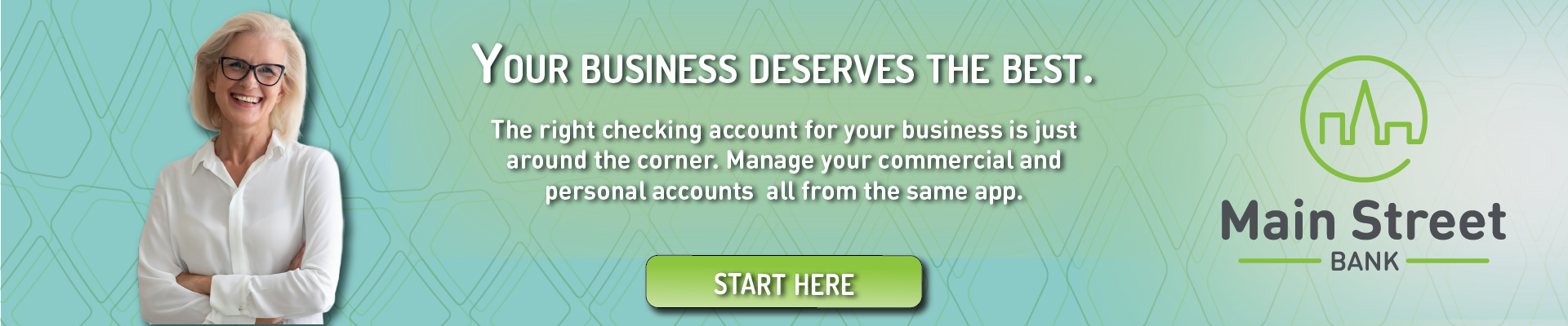 Your business deserves the best. The right checking account for your business is just around the corner. Manage your commercial and personal accounts all from the same app. Start here.