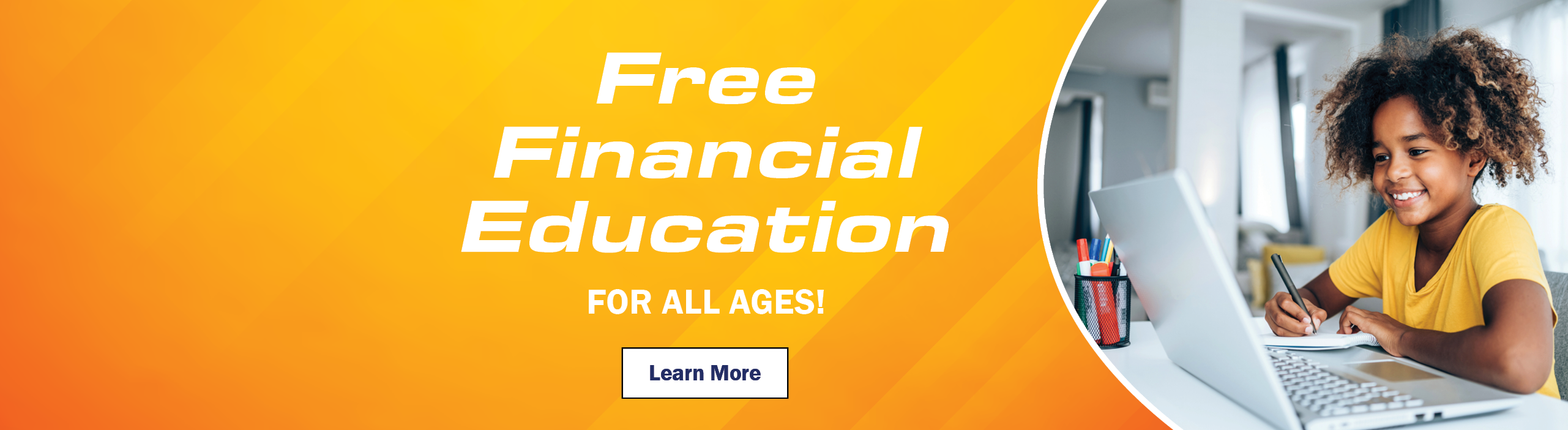 Free Financial Education For All Ages!

Learn More