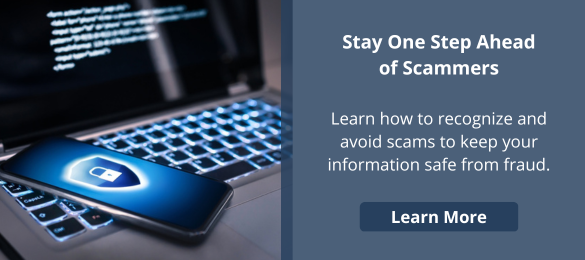 Stay One Step Ahead of Scammers

Learn how to recognize and avoid scams to keep your information safe from fraud.

Learn More