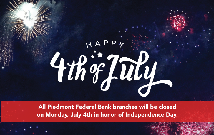 All Piedmont Federal Bank branches will be closed on Monday, July 4th in honor of Independence Day.