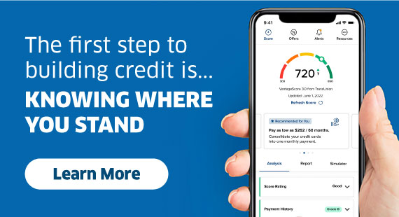 The first step to building credit is...
Knowing where you stand
Learn More