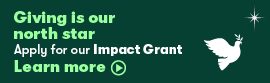 Giving is our north star. apply for our impact grant