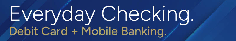Everyday Checking | Free VISA Debit + Mobile Banking