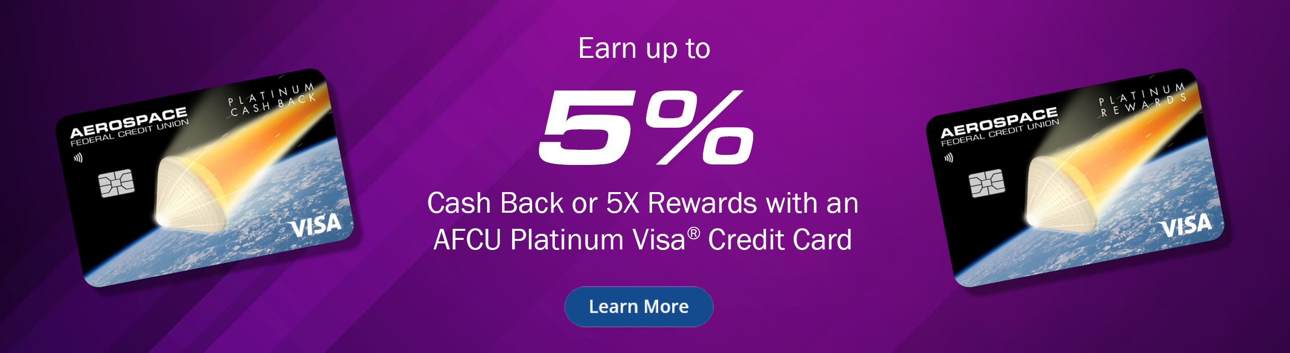 Earn up to 5% cash back or 5X rewards with an AFCU platinum Visa credit card
Learn More