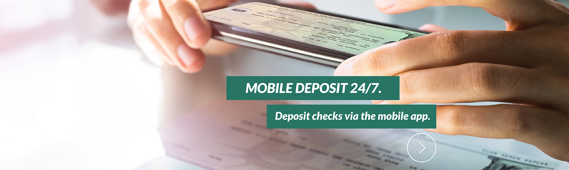 Mobile Deposit 24/7.
Deposit checks via the mobile app.