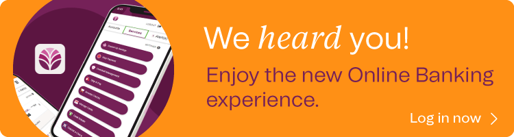 We heard you! Enjoy the new online banking experience. Log in now.