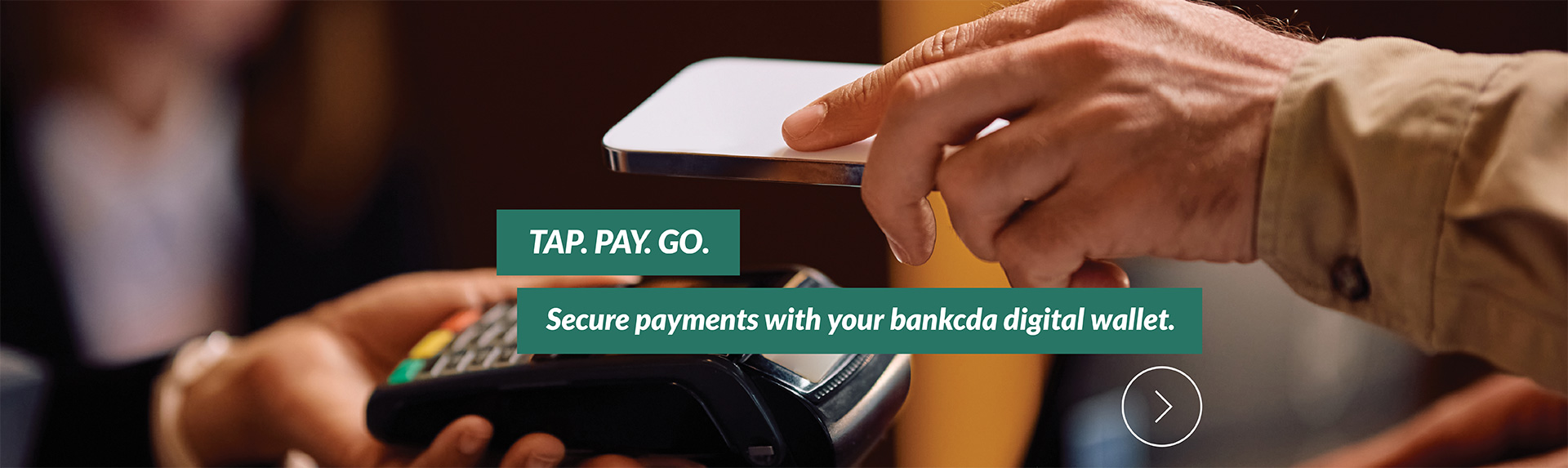 Tap. Pay. Go.
Secure payments with your bankcda digital wallet.