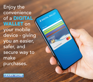 Enjoy the convenience of a DIGITAL WALLET on your mobile device - giving you an easier, safer, and secure way to make purchases. 
Learn More